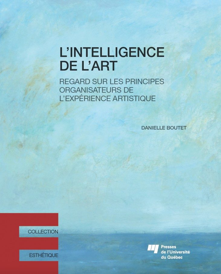 Book cover for 'L'INTELLIGENCE DE L'ART' by Danielle Boutet. The background is a textured aqua blue that resembles a watercolor painting, with the title in large black letters at the top and the author's name below. On the bottom left, there's a red square with 'COLLECTION ESTHÉTIQUE' written on it, and the publisher 'Presses de l'Université du Québec' is indicated at the bottom right with its logo.
