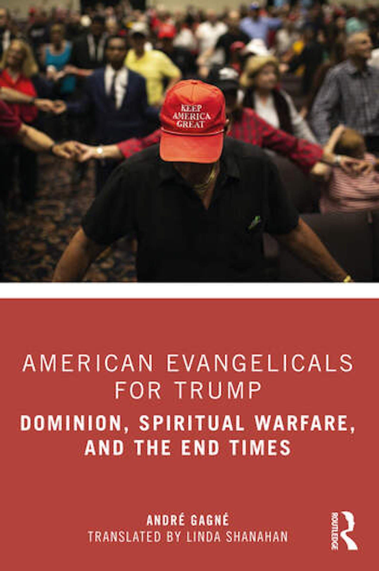 Book cover of American Evangelicals for Trump: Dominion, Spiritual Warfare, and the End Times by André Gagné